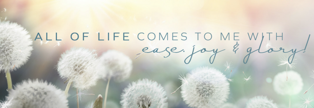 Todo en la vida viene a mí con facilidad, gozo y gloria.